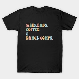 Funny Dance Mom Weekends Coffee and Dance Comps T-Shirt